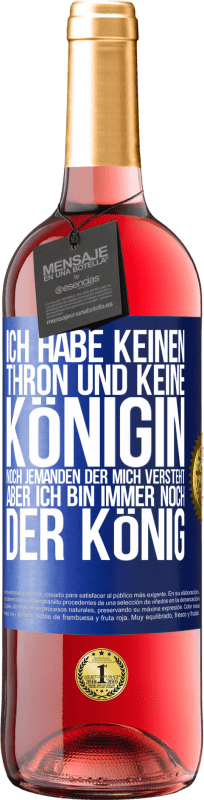 29,95 € Kostenloser Versand | Roséwein ROSÉ Ausgabe Ich habe keinen Thron und keine Königin, noch jemanden der mich versteht, aber ich bin immer noch der König Blaue Markierung. Anpassbares Etikett Junger Wein Ernte 2024 Tempranillo