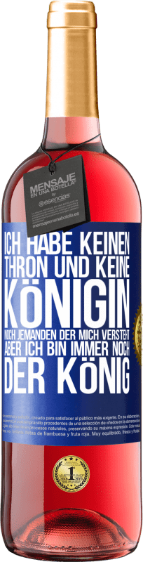 29,95 € Kostenloser Versand | Roséwein ROSÉ Ausgabe Ich habe keinen Thron und keine Königin, noch jemanden der mich versteht, aber ich bin immer noch der König Blaue Markierung. Anpassbares Etikett Junger Wein Ernte 2025 Tempranillo
