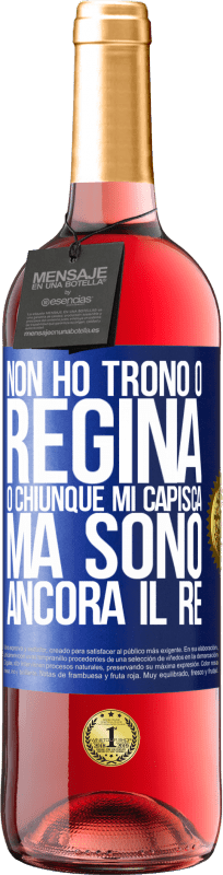 29,95 € Spedizione Gratuita | Vino rosato Edizione ROSÉ Non ho trono o regina, o chiunque mi capisca, ma sono ancora il re Etichetta Blu. Etichetta personalizzabile Vino giovane Raccogliere 2024 Tempranillo