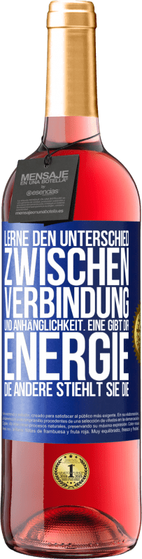 29,95 € Kostenloser Versand | Roséwein ROSÉ Ausgabe Lerne den Unterschied zwischen Verbindung und Anhänglichkeit. Eine gibt dir Energie, die andere stiehlt sie die Blaue Markierung. Anpassbares Etikett Junger Wein Ernte 2024 Tempranillo