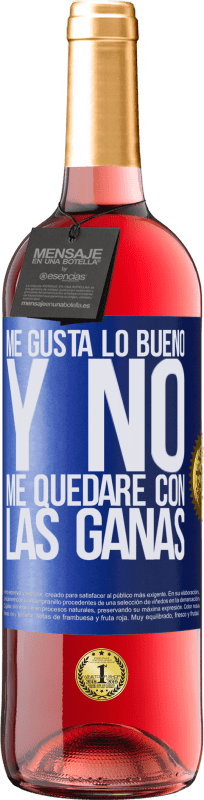 29,95 € Envío gratis | Vino Rosado Edición ROSÉ Me gusta lo bueno y no me quedaré con las ganas Etiqueta Azul. Etiqueta personalizable Vino joven Cosecha 2024 Tempranillo