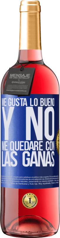 29,95 € Envío gratis | Vino Rosado Edición ROSÉ Me gusta lo bueno y no me quedaré con las ganas Etiqueta Azul. Etiqueta personalizable Vino joven Cosecha 2025 Tempranillo