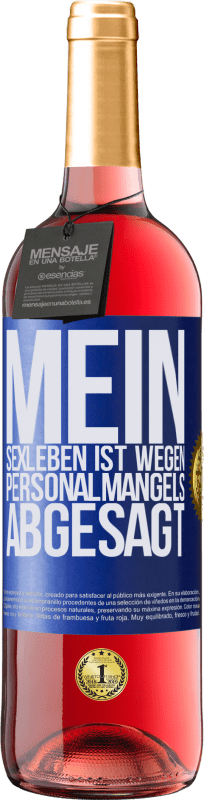 29,95 € Kostenloser Versand | Roséwein ROSÉ Ausgabe Mein Sexleben ist wegen Personalmangels abgesagt Blaue Markierung. Anpassbares Etikett Junger Wein Ernte 2024 Tempranillo