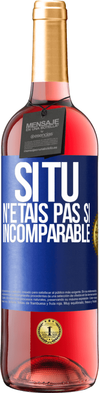 29,95 € Envoi gratuit | Vin rosé Édition ROSÉ Si tu n'étais pas si ... incomparable Étiquette Bleue. Étiquette personnalisable Vin jeune Récolte 2024 Tempranillo