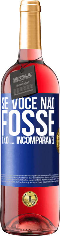 29,95 € Envio grátis | Vinho rosé Edição ROSÉ Se você não fosse tão ... incomparável Etiqueta Azul. Etiqueta personalizável Vinho jovem Colheita 2024 Tempranillo