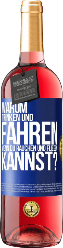 29,95 € Kostenloser Versand | Roséwein ROSÉ Ausgabe Warum trinken und fahren, wenn du rauchen und fliegen kannst? Blaue Markierung. Anpassbares Etikett Junger Wein Ernte 2024 Tempranillo