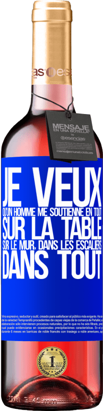 29,95 € Envoi gratuit | Vin rosé Édition ROSÉ Je veux qu'un homme me soutienne en tout ... Sur la table, sur le mur, dans les escaliers ... Dans tout Étiquette Bleue. Étiquette personnalisable Vin jeune Récolte 2024 Tempranillo