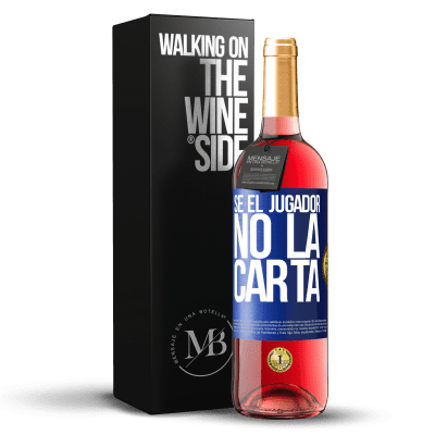 «Sé el jugador, no la carta» Edición ROSÉ