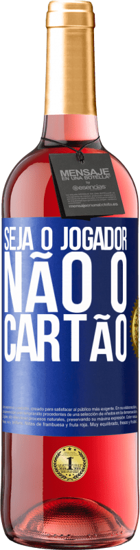 29,95 € Envio grátis | Vinho rosé Edição ROSÉ Seja o jogador, não o cartão Etiqueta Azul. Etiqueta personalizável Vinho jovem Colheita 2024 Tempranillo