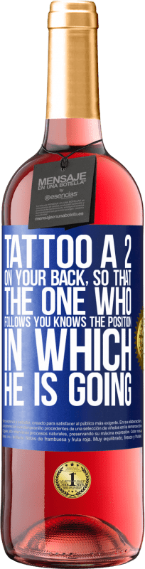 29,95 € Free Shipping | Rosé Wine ROSÉ Edition Tattoo a 2 on your back, so that the one who follows you knows the position in which he is going Blue Label. Customizable label Young wine Harvest 2023 Tempranillo