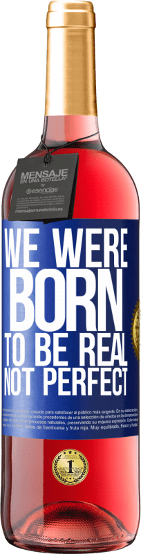 29,95 € Free Shipping | Rosé Wine ROSÉ Edition We were born to be real, not perfect Blue Label. Customizable label Young wine Harvest 2023 Tempranillo