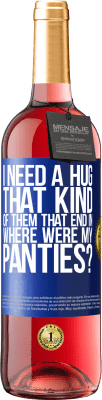 29,95 € Free Shipping | Rosé Wine ROSÉ Edition I need a hug from those that end in Where were my panties? Blue Label. Customizable label Young wine Harvest 2024 Tempranillo