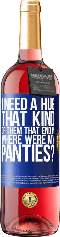 29,95 € Free Shipping | Rosé Wine ROSÉ Edition I need a hug from those that end in Where were my panties? Blue Label. Customizable label Young wine Harvest 2023 Tempranillo