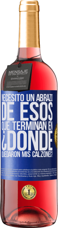 29,95 € Envío gratis | Vino Rosado Edición ROSÉ Necesito un abrazo de esos que terminan en ¿Dónde quedaron mis calzones? Etiqueta Azul. Etiqueta personalizable Vino joven Cosecha 2024 Tempranillo