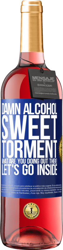 29,95 € Free Shipping | Rosé Wine ROSÉ Edition Damn alcohol, sweet torment. What are you doing out there! Let's go inside Blue Label. Customizable label Young wine Harvest 2023 Tempranillo