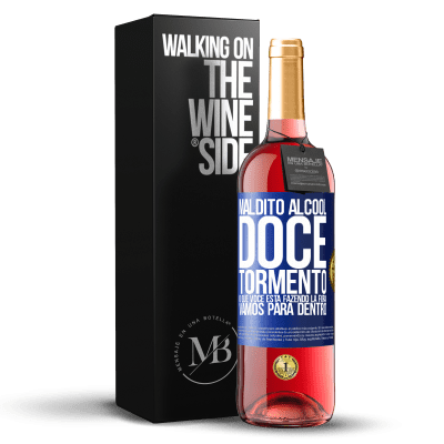 «Maldito álcool, doce tormento. O que você está fazendo lá fora! Vamos para dentro» Edição ROSÉ