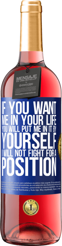 29,95 € Free Shipping | Rosé Wine ROSÉ Edition If you love me in your life, you will put me in it yourself. I will not fight for a position Blue Label. Customizable label Young wine Harvest 2023 Tempranillo