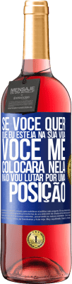 29,95 € Envio grátis | Vinho rosé Edição ROSÉ Se você me ama em sua vida, você me colocará nela. Não vou lutar por uma posição Etiqueta Azul. Etiqueta personalizável Vinho jovem Colheita 2025 Tempranillo