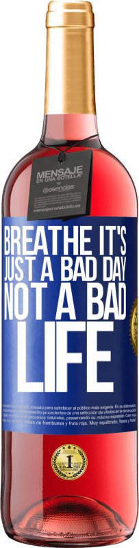 29,95 € Free Shipping | Rosé Wine ROSÉ Edition Breathe, it's just a bad day, not a bad life Blue Label. Customizable label Young wine Harvest 2023 Tempranillo