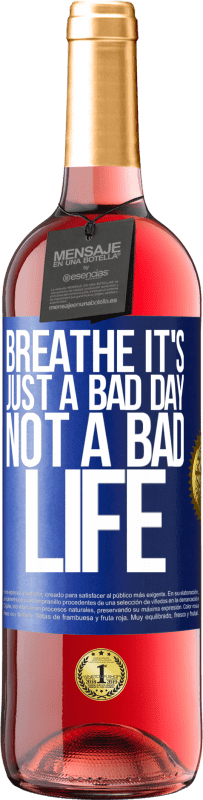 29,95 € Free Shipping | Rosé Wine ROSÉ Edition Breathe, it's just a bad day, not a bad life Blue Label. Customizable label Young wine Harvest 2024 Tempranillo