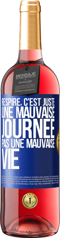 29,95 € Envoi gratuit | Vin rosé Édition ROSÉ Respire, c'est juste une mauvaise journée, pas une mauvaise vie Étiquette Bleue. Étiquette personnalisable Vin jeune Récolte 2024 Tempranillo