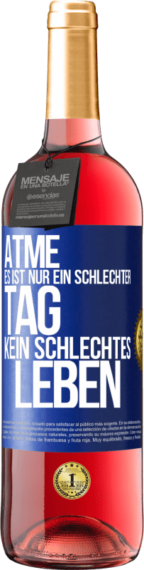 29,95 € Kostenloser Versand | Roséwein ROSÉ Ausgabe Atme, es ist nur ein schlechter Tag, kein schlechtes Leben Blaue Markierung. Anpassbares Etikett Junger Wein Ernte 2025 Tempranillo