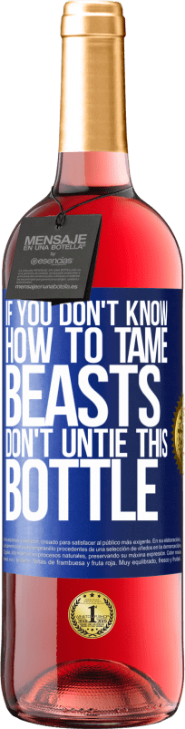 29,95 € Free Shipping | Rosé Wine ROSÉ Edition If you don't know how to tame beasts don't untie this bottle Blue Label. Customizable label Young wine Harvest 2025 Tempranillo