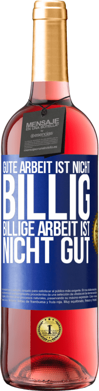 29,95 € Kostenloser Versand | Roséwein ROSÉ Ausgabe Gute Arbeit ist nicht billig. Billige Arbeit ist nicht gut Blaue Markierung. Anpassbares Etikett Junger Wein Ernte 2024 Tempranillo