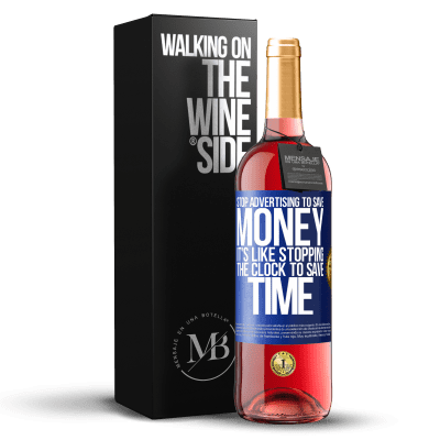 «Stop advertising to save money, it's like stopping the clock to save time» ROSÉ Edition