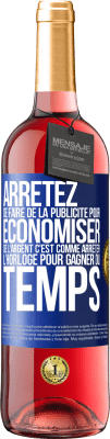 29,95 € Envoi gratuit | Vin rosé Édition ROSÉ Arrêtez de faire de la publicité pour économiser de l'argent, c'est comme arrêter l'horloge pour gagner du temps Étiquette Bleue. Étiquette personnalisable Vin jeune Récolte 2024 Tempranillo