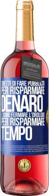 29,95 € Spedizione Gratuita | Vino rosato Edizione ROSÉ Smetti di fare pubblicità per risparmiare denaro, è come fermare l'orologio per risparmiare tempo Etichetta Blu. Etichetta personalizzabile Vino giovane Raccogliere 2023 Tempranillo