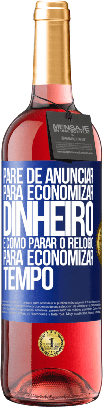 29,95 € Envio grátis | Vinho rosé Edição ROSÉ Pare de anunciar para economizar dinheiro, é como parar o relógio para economizar tempo Etiqueta Azul. Etiqueta personalizável Vinho jovem Colheita 2024 Tempranillo