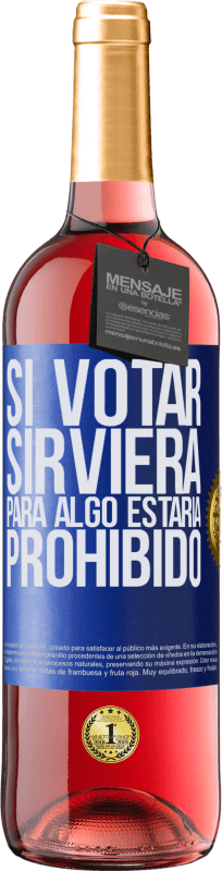 29,95 € Envío gratis | Vino Rosado Edición ROSÉ Si votar sirviera para algo estaría prohibido Etiqueta Azul. Etiqueta personalizable Vino joven Cosecha 2023 Tempranillo