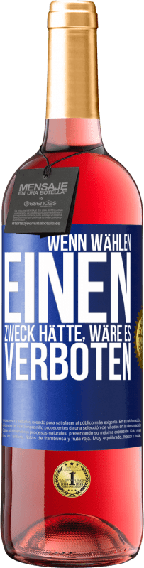 29,95 € Kostenloser Versand | Roséwein ROSÉ Ausgabe Wenn Wählen einen Zweck hätte, wäre es verboten Blaue Markierung. Anpassbares Etikett Junger Wein Ernte 2024 Tempranillo