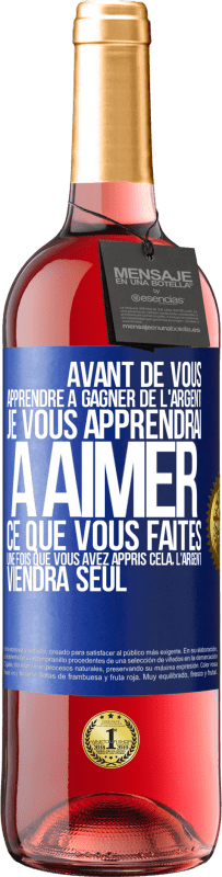 29,95 € Envoi gratuit | Vin rosé Édition ROSÉ Avant de vous apprendre à gagner de l'argent, je vous apprendrai à aimer ce que vous faites. Une fois que vous avez appris cela, Étiquette Bleue. Étiquette personnalisable Vin jeune Récolte 2024 Tempranillo