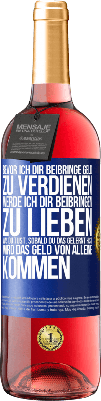 29,95 € Kostenloser Versand | Roséwein ROSÉ Ausgabe Bevor ich dir beibringe Geld zu verdienen, werde ich dir beibringen zu lieben was du tust. Sobald du das gelernt hast, wird das Blaue Markierung. Anpassbares Etikett Junger Wein Ernte 2024 Tempranillo