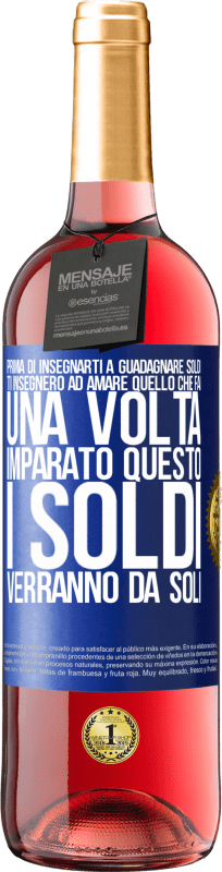 29,95 € Spedizione Gratuita | Vino rosato Edizione ROSÉ Prima di insegnarti a guadagnare soldi, ti insegnerò ad amare quello che fai. Una volta imparato questo, i soldi verranno da Etichetta Blu. Etichetta personalizzabile Vino giovane Raccogliere 2024 Tempranillo