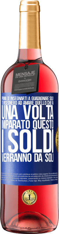 29,95 € Spedizione Gratuita | Vino rosato Edizione ROSÉ Prima di insegnarti a guadagnare soldi, ti insegnerò ad amare quello che fai. Una volta imparato questo, i soldi verranno da Etichetta Blu. Etichetta personalizzabile Vino giovane Raccogliere 2025 Tempranillo