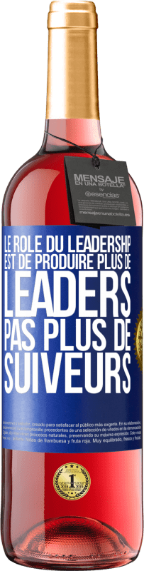 29,95 € Envoi gratuit | Vin rosé Édition ROSÉ Le rôle du leadership est de produire plus de leaders pas plus de suiveurs Étiquette Bleue. Étiquette personnalisable Vin jeune Récolte 2023 Tempranillo
