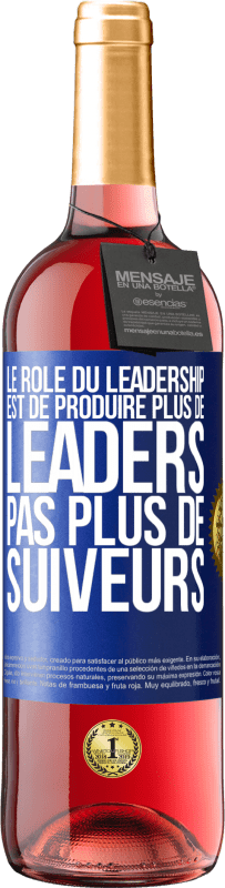29,95 € Envoi gratuit | Vin rosé Édition ROSÉ Le rôle du leadership est de produire plus de leaders pas plus de suiveurs Étiquette Bleue. Étiquette personnalisable Vin jeune Récolte 2025 Tempranillo
