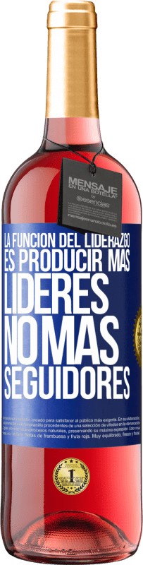 29,95 € Envío gratis | Vino Rosado Edición ROSÉ La función del liderazgo es producir más líderes, no más seguidores Etiqueta Azul. Etiqueta personalizable Vino joven Cosecha 2024 Tempranillo