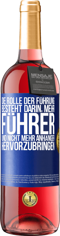 29,95 € Kostenloser Versand | Roséwein ROSÉ Ausgabe Die Rolle der Führung besteht darin, mehr Führer und nicht mehr Anhänger hervorzubringen Blaue Markierung. Anpassbares Etikett Junger Wein Ernte 2025 Tempranillo