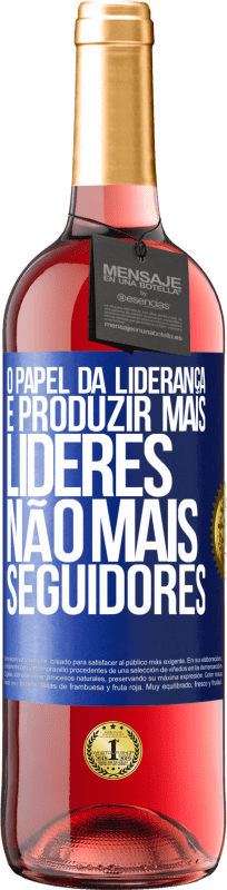 29,95 € Envio grátis | Vinho rosé Edição ROSÉ O papel da liderança é produzir mais líderes, não mais seguidores Etiqueta Azul. Etiqueta personalizável Vinho jovem Colheita 2024 Tempranillo