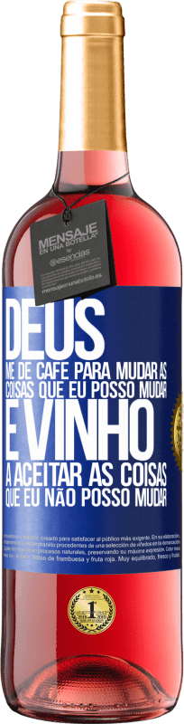 29,95 € Envio grátis | Vinho rosé Edição ROSÉ Deus, me dê café para mudar as coisas que eu posso mudar, e ele veio a aceitar as coisas que eu não posso mudar Etiqueta Azul. Etiqueta personalizável Vinho jovem Colheita 2024 Tempranillo