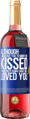 29,95 € Free Shipping | Rosé Wine ROSÉ Edition Although I said I love you to many and kissed others, deep down I have only loved you Blue Label. Customizable label Young wine Harvest 2024 Tempranillo