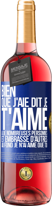 29,95 € Envoi gratuit | Vin rosé Édition ROSÉ Bien que j'aie dit je t'aime à de nombreuses personnes et embrassé d'autres, au fond je n'ai aimé que toi Étiquette Bleue. Étiquette personnalisable Vin jeune Récolte 2025 Tempranillo