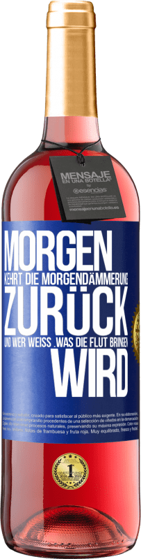 29,95 € Kostenloser Versand | Roséwein ROSÉ Ausgabe Morgen kehrt die Morgendämmerung zurück und wer weiß .was die Flut bringen wird Blaue Markierung. Anpassbares Etikett Junger Wein Ernte 2025 Tempranillo