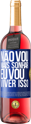 29,95 € Envio grátis | Vinho rosé Edição ROSÉ Não vou mais sonhar. Eu vou viver isso Etiqueta Azul. Etiqueta personalizável Vinho jovem Colheita 2024 Tempranillo