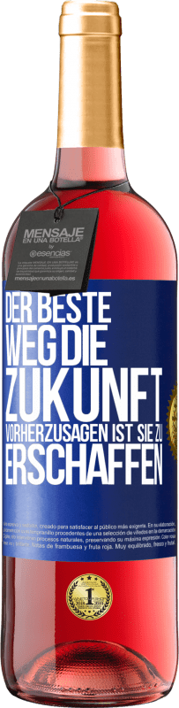 29,95 € Kostenloser Versand | Roséwein ROSÉ Ausgabe Der beste Weg, die Zukunft vorherzusagen ist, sie zu erschaffen Blaue Markierung. Anpassbares Etikett Junger Wein Ernte 2023 Tempranillo