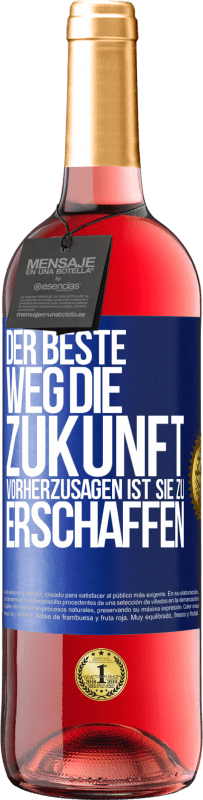 29,95 € Kostenloser Versand | Roséwein ROSÉ Ausgabe Der beste Weg, die Zukunft vorherzusagen ist, sie zu erschaffen Blaue Markierung. Anpassbares Etikett Junger Wein Ernte 2024 Tempranillo